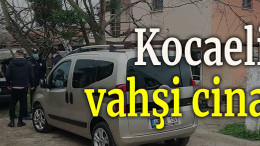 Kocaeli'de vahşi cinayet